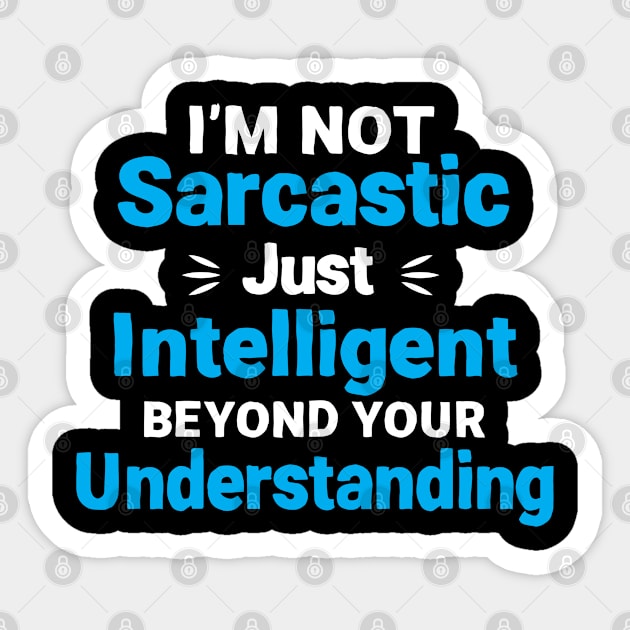 i'm not sarcastic i'm just intelligent beyond your understanding Sticker by TIHONA